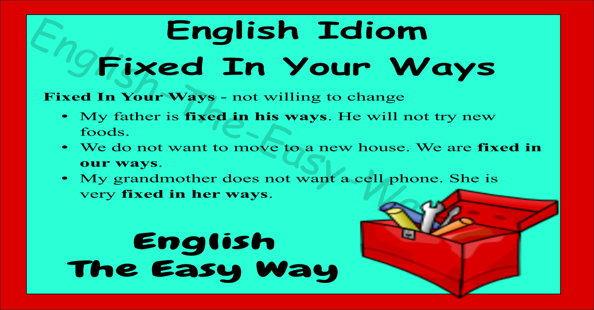 Fixed In Your Ways English Idioms English The Easy Way