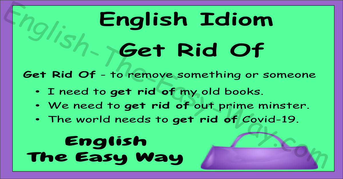 Get Rid Of - English Idioms - English The Easy Way